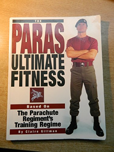 Stock image for The Paras Ultimate Fitness: Based on the Parachute Regiment's Training Programme for sale by WorldofBooks