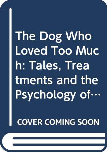 Beispielbild fr Dog Who Loved Too Much: Tales, Treatments and the Psychology of Dogs zum Verkauf von WorldofBooks