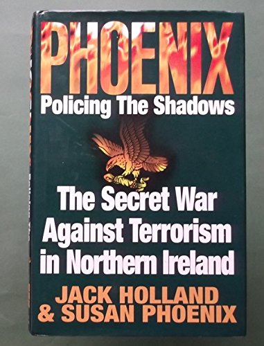 Imagen de archivo de Phoenix: Policing the Shadows: The Secret War Against Terrorism in Northern Ireland a la venta por Hourglass Books