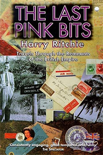 Stock image for The Last Pink Bits: Travels Through the Remnants of the British Empire for sale by Wonder Book