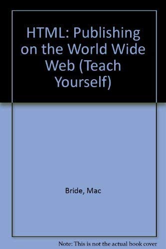 9780340670354: HTML: Publishing on the World Wide Web (Teach Yourself)