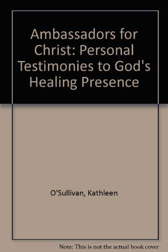 AMBASSADOR FOR CHRIST. Personal Testimonies to God's Healing Presence