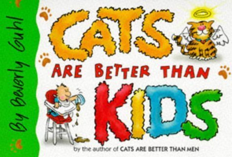 Cats Are Better Than Kids (9780340681831) by Guhl, Beverly