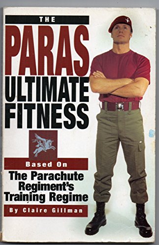 Stock image for The Paras Ultimate Fitness: Based on the Parachute Regiment's Training Programme for sale by MusicMagpie