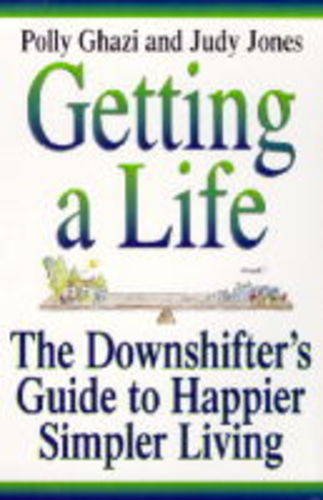 Beispielbild fr Getting A Life: J: The Downshifting Guide to Happier, Simpler Living zum Verkauf von AwesomeBooks