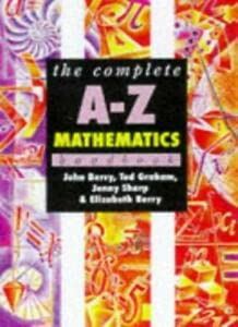 The Complete A-Z Mathematics Handbook (Complete A-Z Handbooks) (9780340688038) by Ted; Sharp Jenny; Berry Elizabeth Berry, John; Graham; Ted Graham; Jenny Sharp; Elizabeth Berry