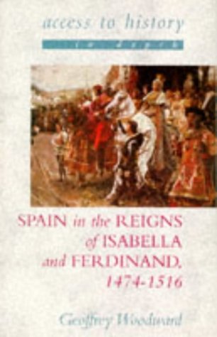 Imagen de archivo de Access To History In Depth: Spain In the Reigns Of Isabella & Ferdinand, 1474-1516 a la venta por AwesomeBooks