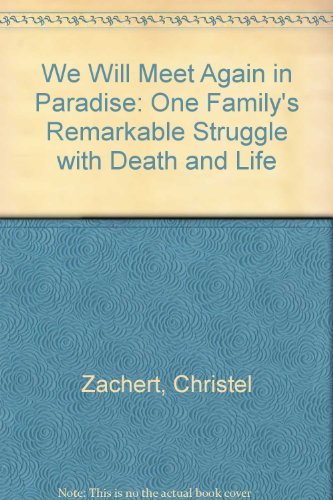 Beispielbild fr We Will Meet Again in Paradise: One Family's Remarkable Struggle with Death and Life zum Verkauf von Goldstone Books