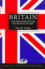 9780340691748: Britain and the World in the Twentieth Century (International Relations and the Great Powers)