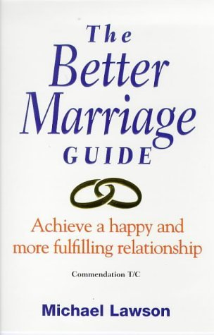Imagen de archivo de The Better Marriage Guide: Achieve a Happy and More Fulfilling Relationship a la venta por WorldofBooks