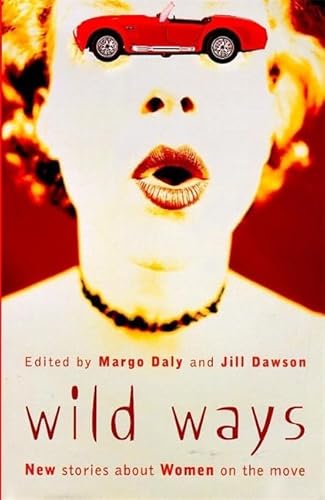 WILD WAYS New Stories About Women on the Road