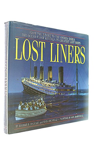 Imagen de archivo de Lost Liners : From the Titanic to the Andrea Doria: The Ocean Floor Reveals It's Greatest Lost Ships a la venta por Dereks Transport Books