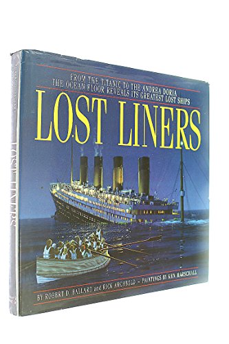 Stock image for Lost Liners : From the Titanic to the Andrea Doria: The Ocean Floor Reveals It's Greatest Lost Ships for sale by Dereks Transport Books