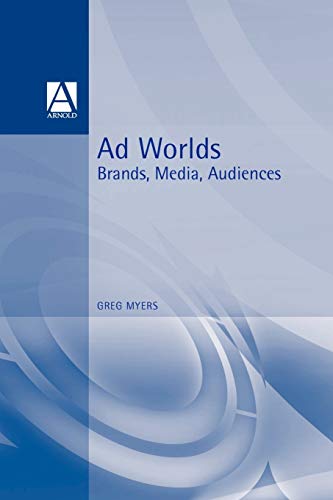 Ad Worlds: Brands, Media, Audiences (Arnold Publication) (9780340700075) by Myers, Senior Lecturer Department Of Linguistics And Modern English Language Greg