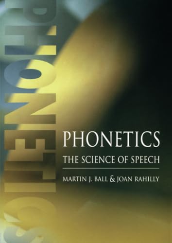 Phonetics: The Science of Speech - Martin J Ball