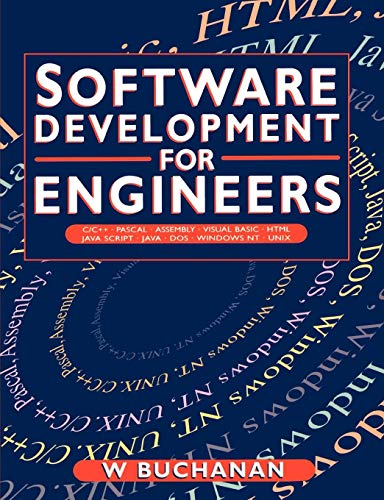 Software Development for Engineers, C/C++, Pascal, Assembly, Visual Basic, HTML, Java Script, Java DOS, Windows NT, UNIX - William Buchanan