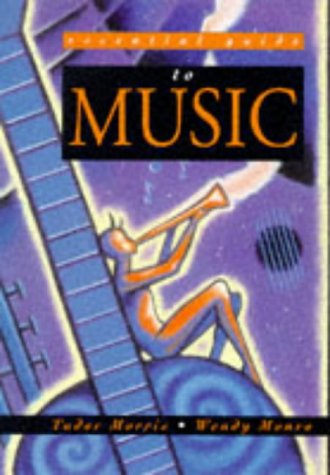 Essential Guide to Music (Essential Guides to the Performing Arts) (9780340701805) by Morris, Tudor