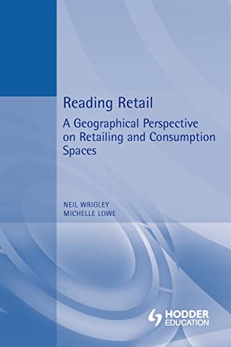 Reading Retail: A Geographical Perspective on Retailing and Consumption Spaces (Hodder Arnold Pub...