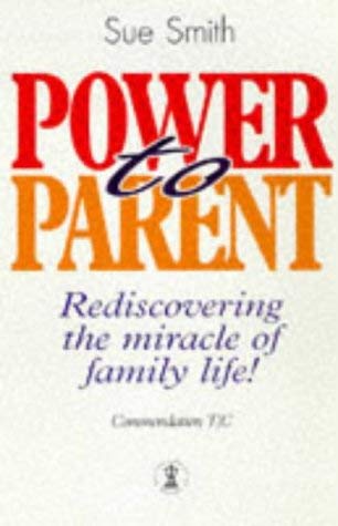 Stock image for Power to Parent: Rediscovering the Miracle of Family Life! (Hodder Christian books) for sale by AwesomeBooks