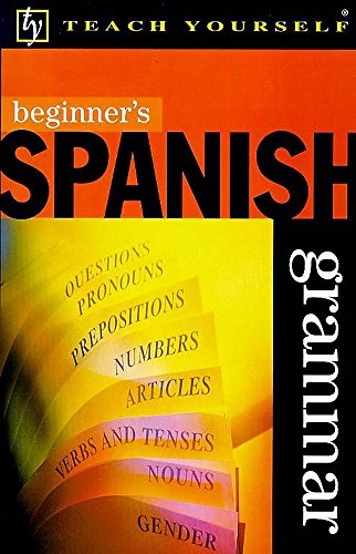 9780340712160: Beginner's Spanish Grammar (Beginner's Grammar)