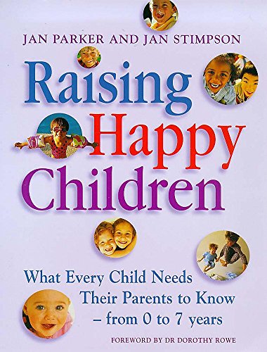 Raising Happy Children: What Every Child Needs Their Parents to Know - From 0-7 Years (9780340712498) by Jan Parker; Jan Stimpson