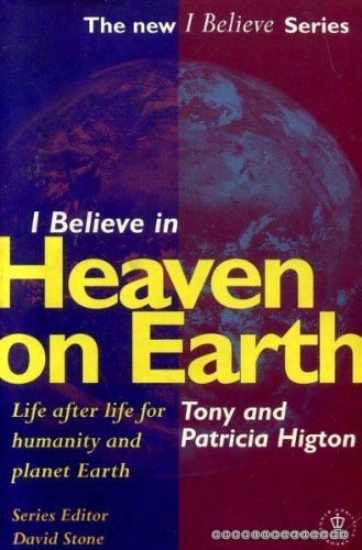 Beispielbild fr I Believe in Heaven on Earth: Life After Life for the Individual, Humanity and Planet Earth zum Verkauf von Reuseabook