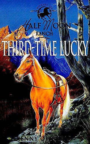 Stock image for Horses Of Half Moon Ranch: 6: Third Time Lucky: Book 6 for sale by WorldofBooks