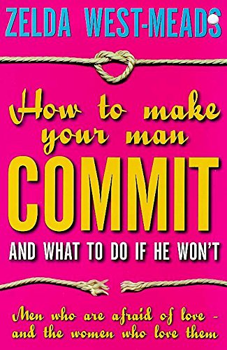 Beispielbild fr How to Make Your Man Commit: And What to Do if He Won't zum Verkauf von WorldofBooks