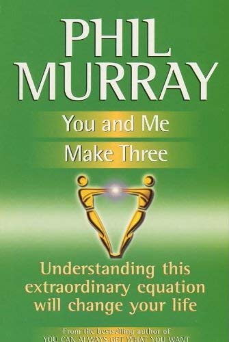 You and Me Make Three: Understanding This Extraordinary Equation Will Change Your Life (The Phil Murray success programme) - Murray, Phil