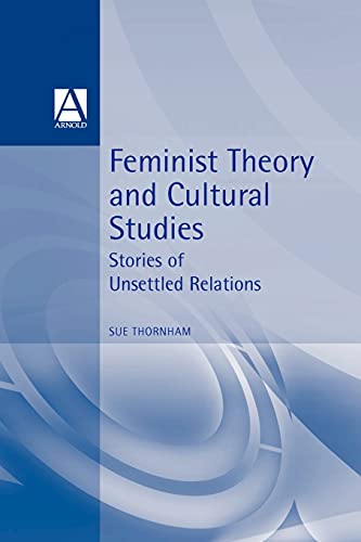 Stock image for Feminist Theory and Cultural Studies : Stories of Unsettled Relations for sale by Better World Books