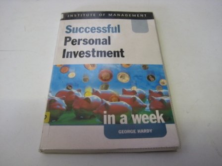 Successful Personal Investment in a Week (Successful Business in a Week) (9780340720738) by George Hardy