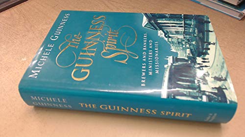 The Guinness Spirit: Brewers, Bankers, Ministers and Missionaries - Michele Guinness