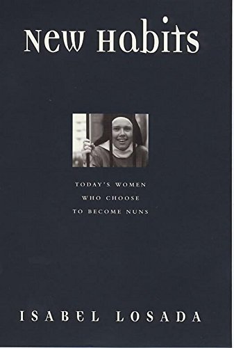 Imagen de archivo de New Habits: Today's Women Who Choose To Become Nuns a la venta por BooksRun