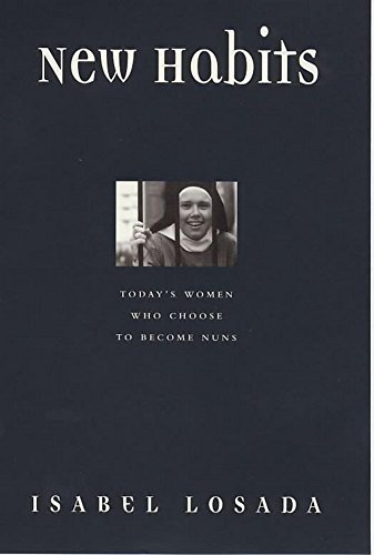 Stock image for New Habits: Today's Women Who Choose To Become Nuns for sale by BooksRun