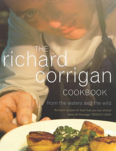 9780340728499: The Richard Corrigan Cookbook: From the Waters and the Wild
