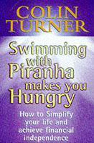 Beispielbild fr Swimming with Piranha makes You Hungry: How to Simplify Your Life and Achieve Financial Independence zum Verkauf von AwesomeBooks