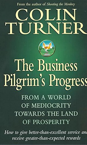 Imagen de archivo de The Business Pilgrim's Progress: From a World of Mediocrity Towards the Land of Prosperity a la venta por MusicMagpie