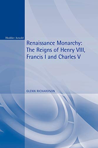Beispielbild fr Renaissance Monarchy : The Reigns of Henry VIII, Francis I and Charles V zum Verkauf von Better World Books