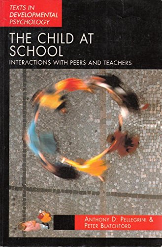 Beispielbild fr The Child at School: Interactions with Peers and Teachers (Texts in Developmental Psychology) zum Verkauf von AwesomeBooks
