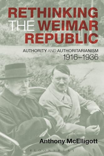 Beispielbild fr Rethinking the Weimar Republic: Authority and Authoritarianism, 1916-1936 zum Verkauf von Anybook.com