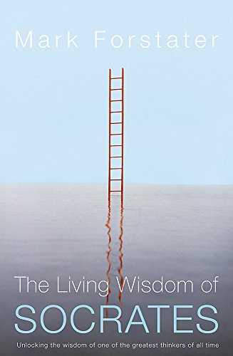 9780340733189: The Living Wisdom of Socrates: Unlocking the wisdom of one of the greatest thinkers of all time