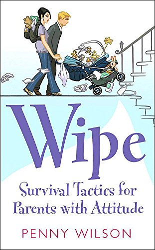 Stock image for Wipe: Survival tactics for parents with attitude for sale by WorldofBooks