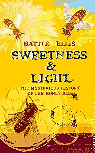 Sweetness and Light : The Mysterious History of the Honeybee