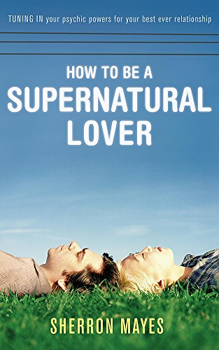 Beispielbild fr How to Be a Supernatural Lover: Tuning in your psychic powers for your best ever relationship zum Verkauf von WorldofBooks