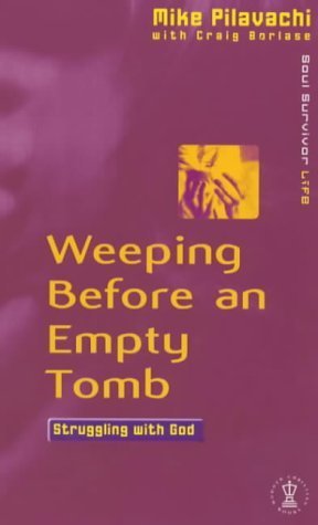 Stock image for Weeping Before an Empty Tomb: Struggling with God (Soul Survivor Life S.) for sale by Goldstone Books