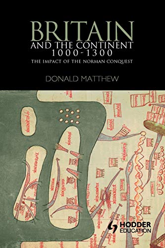 Beispielbild fr Britain and the Continent 1000-1300: The Impact of the Norman Conquest (Britain & Europe) (Britain and Europe) zum Verkauf von WorldofBooks