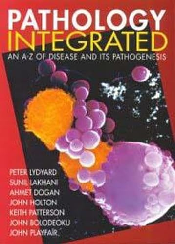 Pathology Integrated: An A-Z of Disease and Its Pathogenesis (9780340740637) by Lydyard, Peter M.; Lakhani, Sunil R.; Dogan, Ahmet; Holton, John M.; Patterson, Keith G.; Bolodeoku, John; Playfair, John H. L.