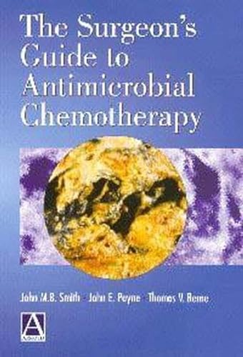 The Surgeon's Guide to Antimicrobial Chemotherapy (9780340741962) by Smith, John M. B.; Payne, John E.; Berne, Thomas V.