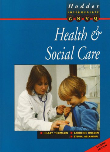 Health and Social Care for Intermediate Gnvq (9780340743140) by Hilary Thomson; Caroline Holden; Sylvia Aslangul