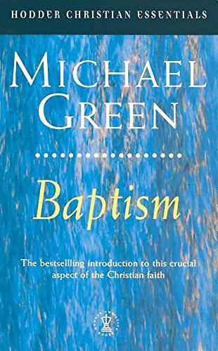 Imagen de archivo de Baptism: Its Purpose, Practice and Power (Hodder Christian Essentials S.) a la venta por WorldofBooks